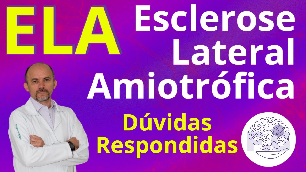ELA- Esclerose Lateral Amiotrófica: Dúvidas Respondidas