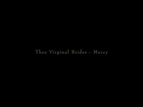 Thee virginal brides - Mercy