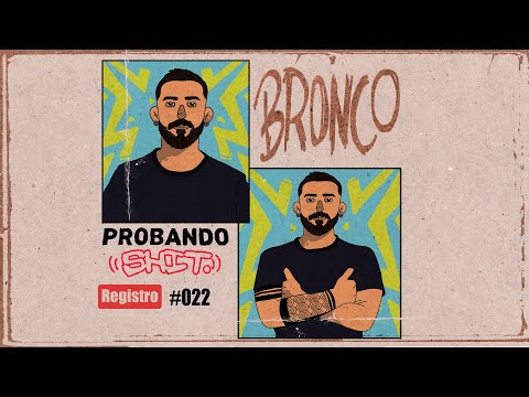#ProbandoShit​ - Bronco TDF | Registro #022