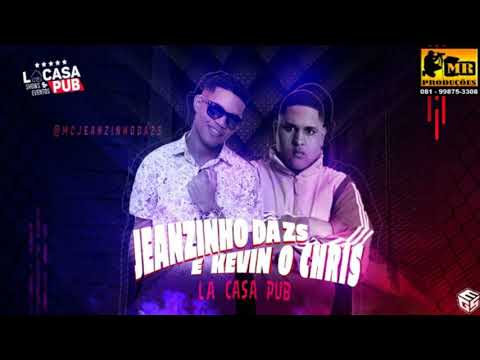 MC JEANZINHO DA ZS & KEVIN O CHRIS - LA CASA PUB (AI DROGA).
