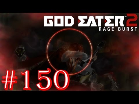 God Eater 2: Rage Burst - Part 150 - Difficulty 12 - "And After All... That's What it Means..."