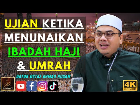Datuk Ustaz Ahmad Husam - UJIAN KETIKA MENUNAIKAN IBADAH HAJI & UMRAH