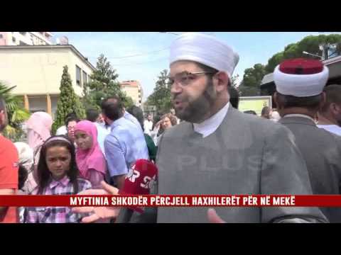 MYFTINIA SHKODËR PËRCJELL HAXHILERËT PËR NË MEKË