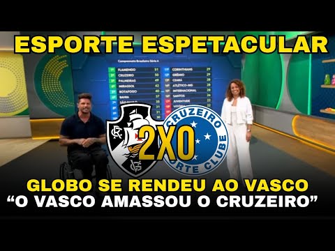 ESPORTE ESPETACULAR VASCO 2X0 CRUZEIRO | VASCO AMASSOU O CRUZEIRO E VENCEU - JORNNALISTAS SE RENDE!