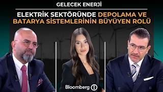 Gelecek Enerji - Elektrik Sektöründe Depolama ve Batarya Sistemlerinin