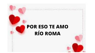 POR ESO TE AMO ❤️ RIO ROMA (LETRA)