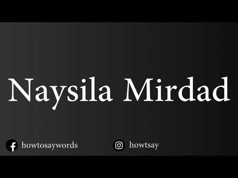 How To Pronounce Naysila Mirdad