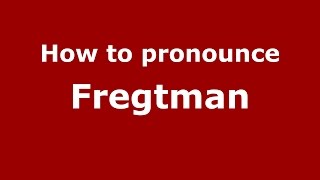 How to pronounce Fregtman