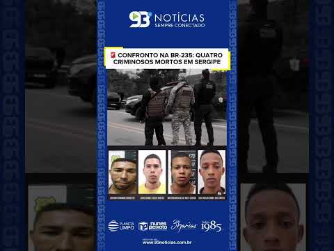 CONFRONTO NA BR-235: QUATRO CRIMINOSOS MORTOS EM SERGIPE