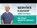 ''da Vinci Robotik Cerrahi'' Sistemiyle Serviks Kanseri Ameliyatı Prof. Dr. Gürkan Kıran