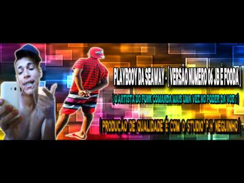 PLAYBOOY DA SEAWAY - [ VERSÃO NUMERO 06 JB É FOODA ]