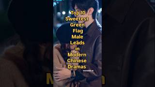 Download lagu Top 10 sweetest green flag male leads in modern Chinese dramas #trending #cdrama #top10 #popular mp3