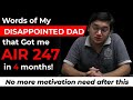 Words of my DISAPPOINTED DAD that got me AIR 247 in 4 months #iit #motivation #strategy