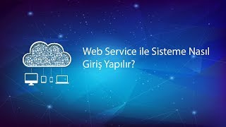 Web service ile sisteme nasıl giriş yapılır?