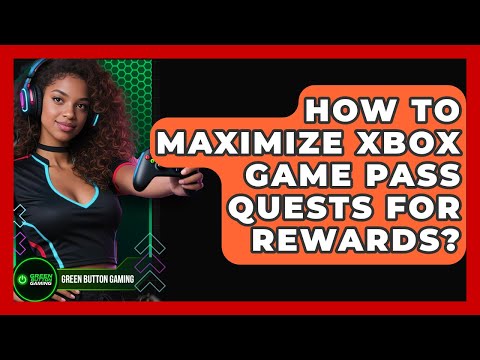 How To Maximize Xbox Game Pass Quests For Rewards? - Green Button Gaming