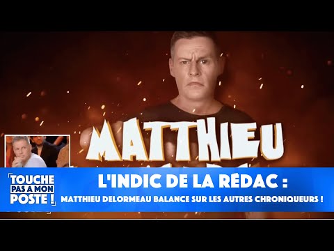 L'indic de la rédac : Matthieu Delormeau balance sur les autres chroniqueurs !