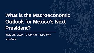 What is the Macroeconomic Outlook for Mexico's Next President?
