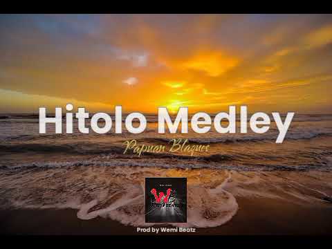 Hitolo Medley - Papuan Blaques (Prod by Wemi Beatz)