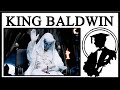 King Baldwin Raising His Hand Is Iconic