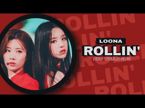 How Would LOONA Sing ROLLIN'