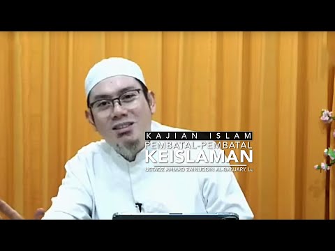 Kajian Islam: Pembatal-Pembatal Keislaman - Ustadz Ahmad Zainuddin, Lc