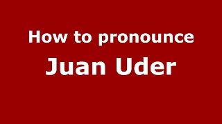 How to pronounce Juan Uder
