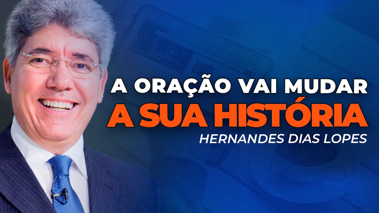 Hernandes Dias Lopes | A ORAÇÃO MUDA A HISTÓRIA DA SUA FAMÍLIA