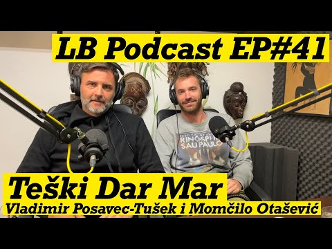Teški Dar Mar - Vladimir Posavec-Tušek i Momčilo Otašević - LB Podcast EP#41