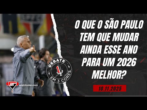 O que o São Paulo TEM QUE MUDAR ainda esse ano, JÁ DE OLHO em 2026? | Debate em 3 Cores