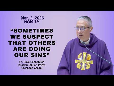 SOMETIMES WE SUSPECT THAT OTHERS ARE DOING OUR SINS - Homily by Fr. Dave Concepcion on March 2, 2026