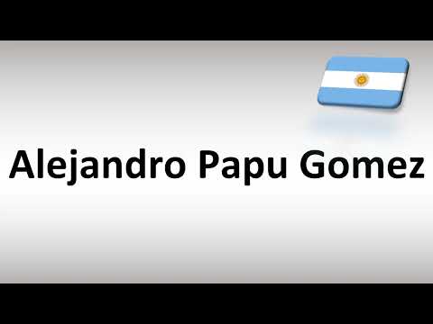 How to Pronounce Alejandro Papu Gomez (Argentina Footballer)