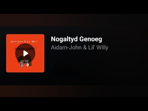 Aidam-John & Lil Willy - Nogaltyd Genoeg. (Lyrics)