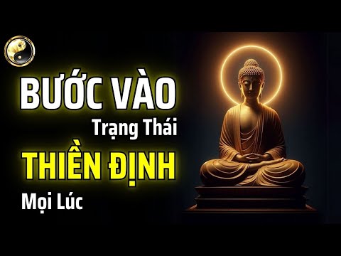 HỌC CÁCH BƯỚC VÀO TRẠNG THÁI THIỀN ĐỊNH BẤT CỨ LÚC NÀO TRONG CUỘC SỐNG | CỔ NHÂN THUẬT