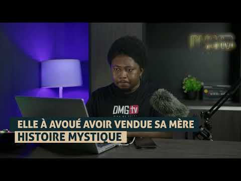 ELLE À AVOUÉ AVOIR VENDUE SA MÈRE... HISTOIRE MYSTIQUE - DMG TV