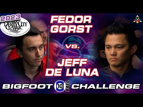 FEDOR GORST VS JEFF DE LUNA - 2023 DERBY CITY CLASSIC BIGFOOT 10-BALL CHALLENGE