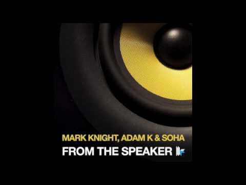 Mark Knight, Adam K & Soha - 'From The Speaker' (Original Club Mix)