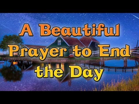 A Beautiful Prayer to End the Day - Bedtime Prayer - Night Prayer