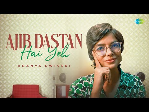 Ajib Dastan Hai Yeh - Unplugged | Ananya Dwivedi | Lata Mangeshkar