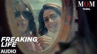 Freaking Life Full Song || Mom Tamil || Sridevi,Akshaye Khanna,Nawazuddin Siddiqui,A.R. Rahman