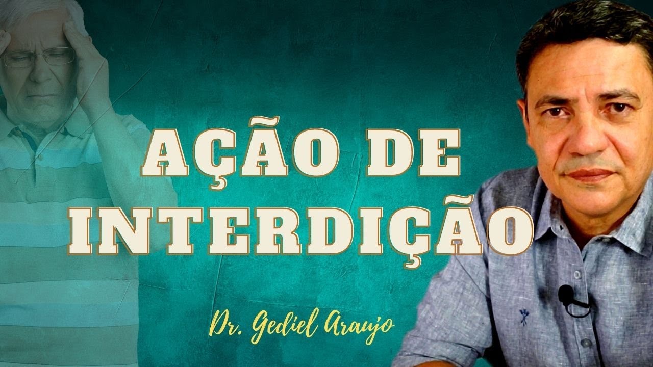Ação de Interdição - Cabimento, Legitimidade, Documentos Necessários e Procedimento.