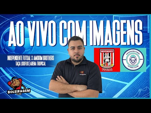 INDEPENDENTE FUTSAL X AMORIM BROTHERS | TAÇA LISOFUS | AO VIVO NO BOLEIRAGEM LIVE