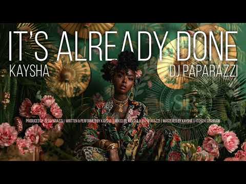 Kaysha x DJ Paparazzi - It's Already Done