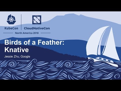 Birds of a Feather: Knative - Jessie Zhu, Google