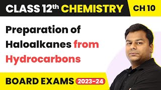 Preparation of Haloalkanes  Hydrocarbons Haloalkanes & Haloarenes Class 12 Chemistry Ch 10 (2022-23)
