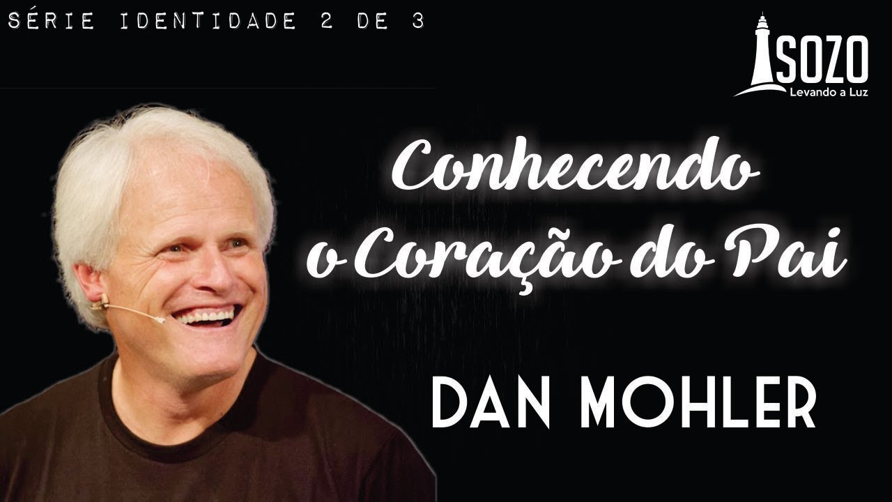 Dan Mohler - Conhecendo o Coração do Pai (Série "Identidade" 2 de 3)