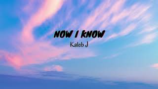 Download lagu Now I Know - Kaleb J (Lyrics & Translated) mp3