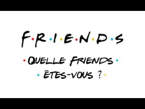 quelle personnage de Friends suis-je