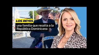 Los Reyes, una familia que resalta a la República Dominicana