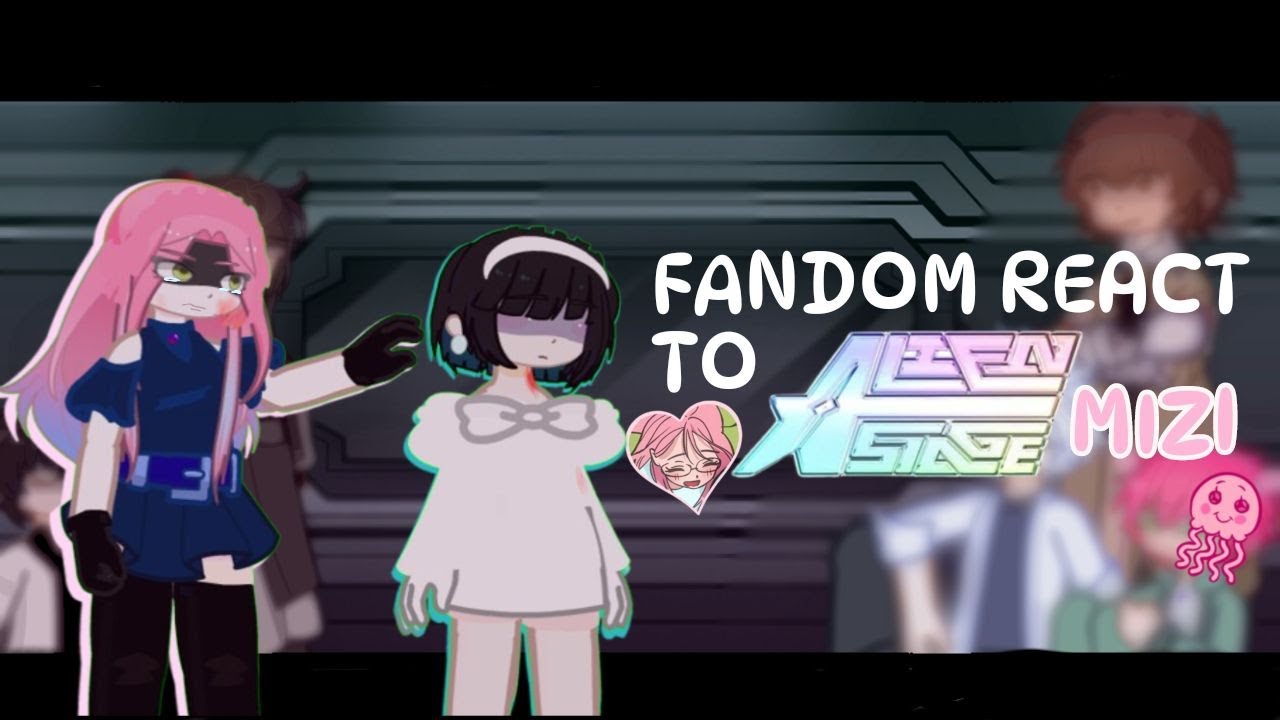 Fandom react to each other - 1/6 [ ALIEN STAGE / MIZI ] [1/2]
