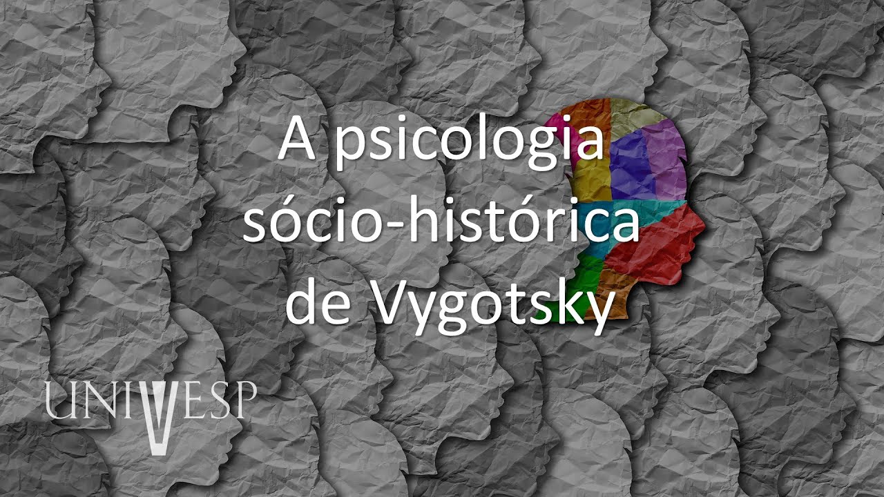Psicologia da Educação - A psicologia sócio-histórica de Vygotsky